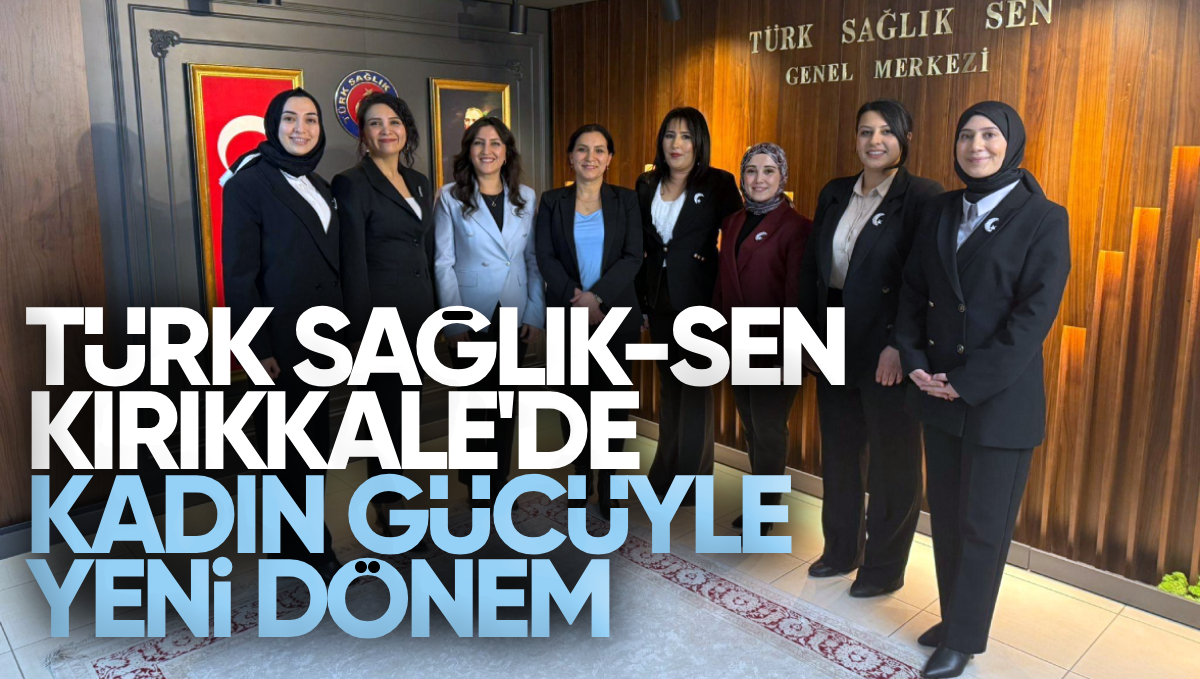 Türk Sağlık-Sen Kırıkkale’de Kadın Gücüyle Yeni Dönem