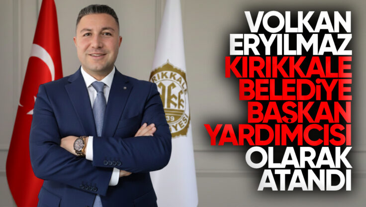 Kırıkkale Belediye Başkan Yardımcılığına Volkan Eryılmaz Görevlendirildi
