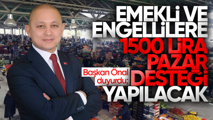 Ahmet Önal Duyurdu: Emekli ve Engellilere Pazar Desteği