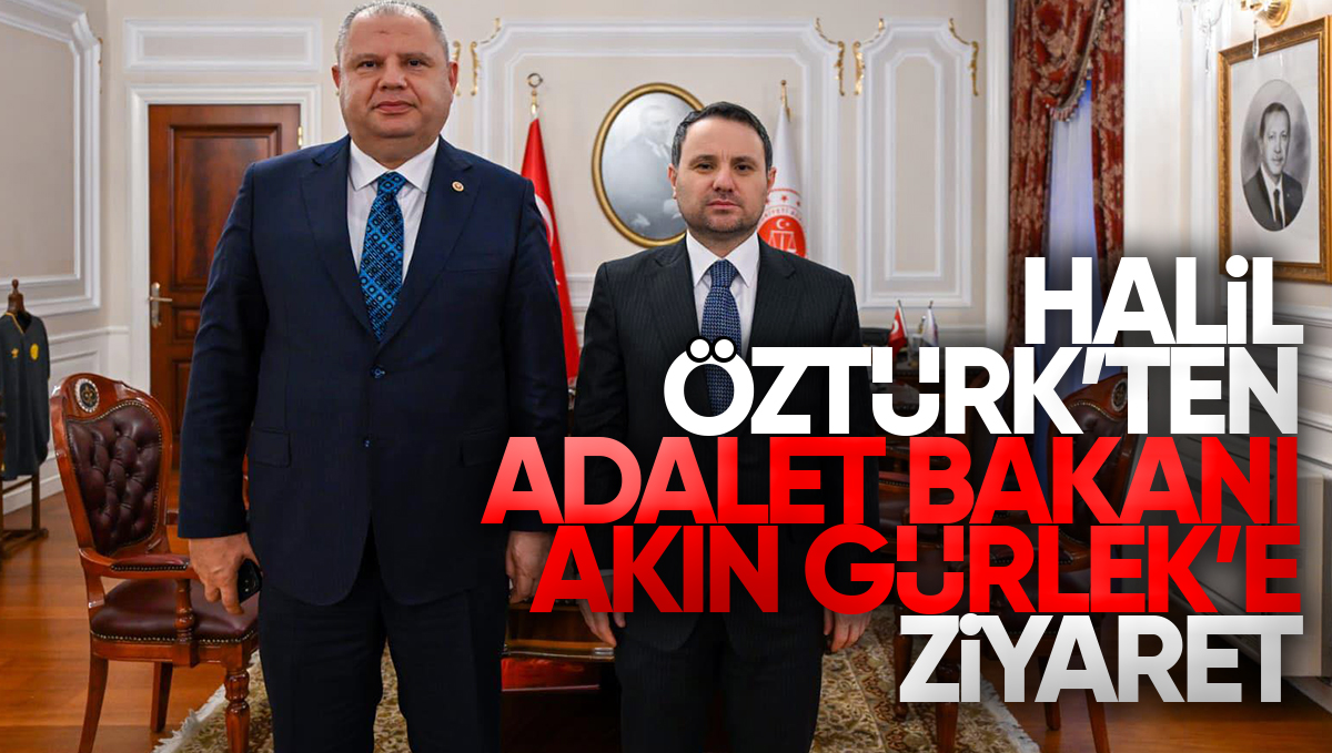 Halil Öztürk’ten Adalet Bakanı Akın Gürlek’e Hayırlı Olsun Ziyareti
