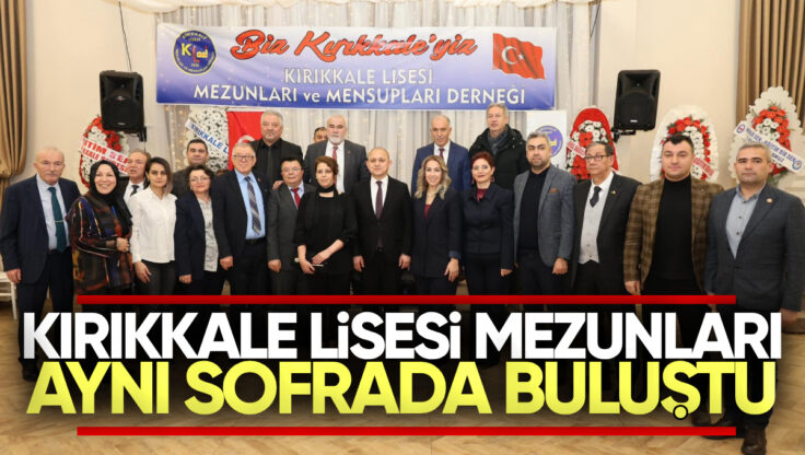 Kırıkkale Lisesi Mezunları Aynı Sofrada Buluştu
