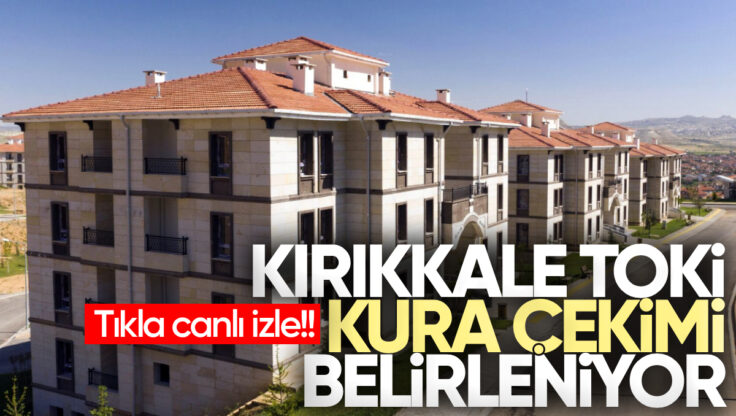 Kırıkkale’de Yüzyılın Konut Projesi’nde Hak Sahipleri  Belirleniyor, Kırıkkale TOKİ Kura Çekimi 2026