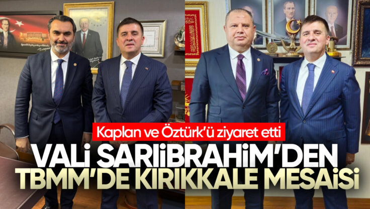 Kırıkkale Valisi Hüseyin Engin Sarıibrahim’den TBMM’de Kırıkkale Mesaisi: Kaplan ve Öztürk’ü Ziyaret Etti