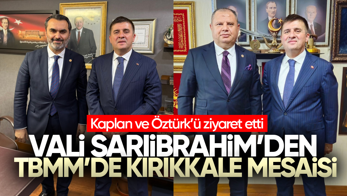 Kırıkkale Valisi Hüseyin Engin Sarıibrahim’den TBMM’de Kırıkkale Mesaisi: Kaplan ve Öztürk’ü Ziyaret Etti
