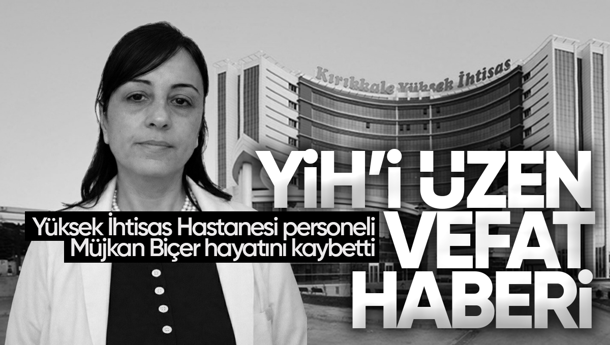 Kırıkkale Yüksek İhtisas Hastanesi Personeli Müjkan Biçer Hayatını Kaybetti