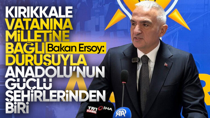 Kültür ve Turizm Bakanı Mehmet Nuri Ersoy’dan Kırıkkale’ye Ziyaret