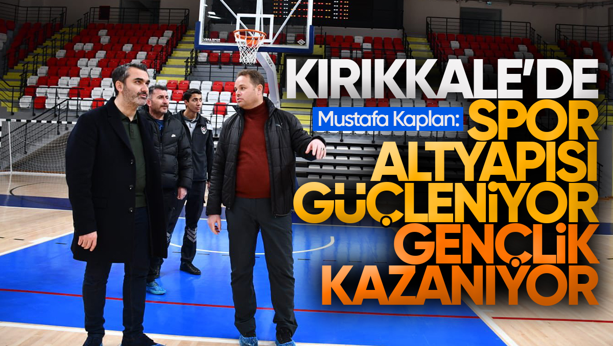 Mustafa Kaplan: ‘Kırıkkale’de Spor Altyapısı Güçleniyor, Gençlik Kazanıyor’