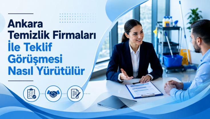 Ankara Temizlik Firmaları İle Teklif Görüşmesi Nasıl Yürütülür