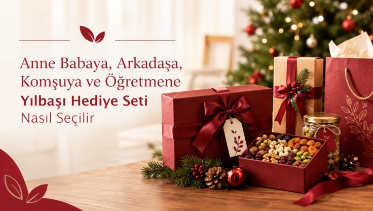 Anne Babaya, Arkadaşa, Komşuya ve Öğretmene Yılbaşı Hediye Seti Nasıl Seçilir?