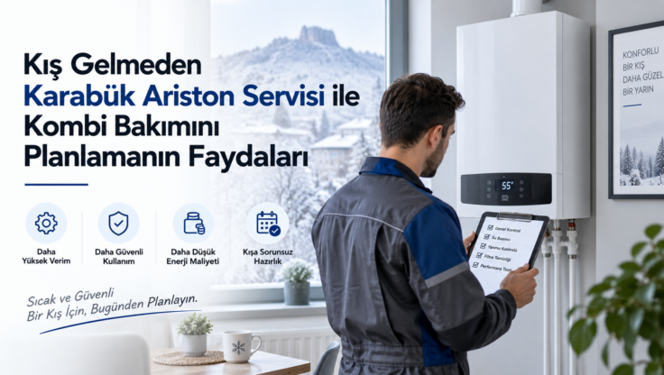 Kış Gelmeden Karabük Ariston Servisi ile Kombi Bakımını Planlamanın Faydaları