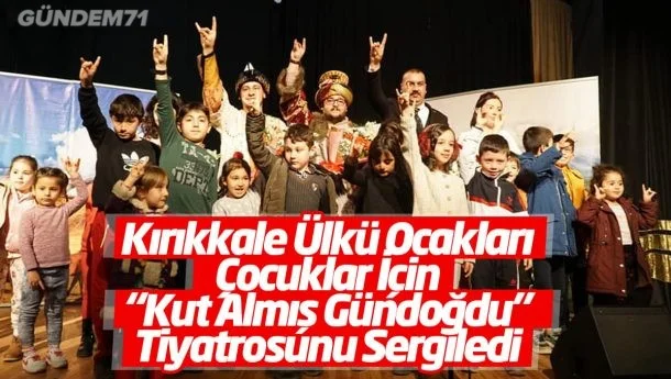 Kırıkkale Ülkü Ocakları Çocuklar İçin “Kut Almış Gündoğdu” Tiyatrosunu Sergiledi