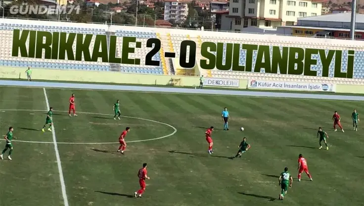 Kırıkkale Büyük Anadoluspor, Sultanbeyli Belediyespor’u 2-0 Yendi