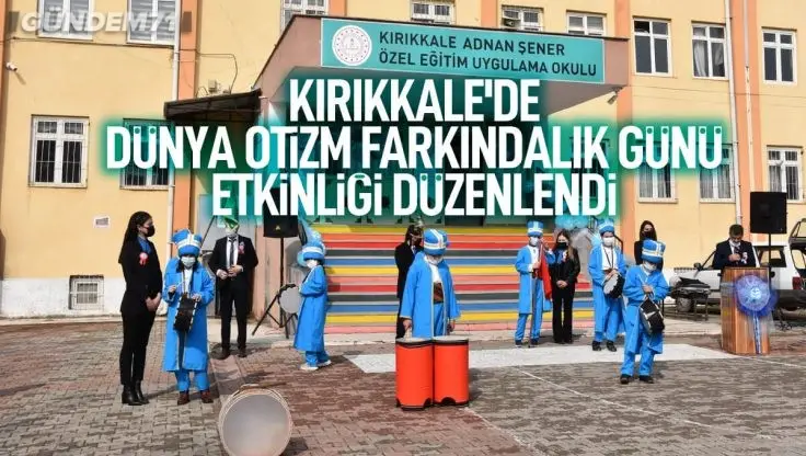 Kırıkkale’de “2 Nisan Dünya Otizm Farkındalık Günü” Etkinliği Düzenlendi