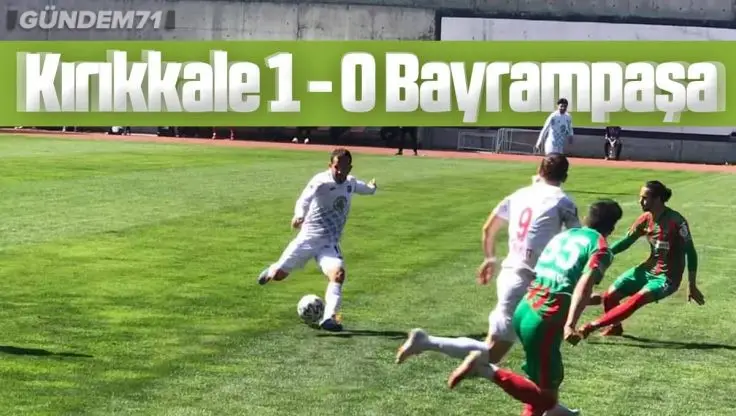 Kırıkkale Büyük Anadoluspor, Bayrampaşaspor’u 1-0 Yendi