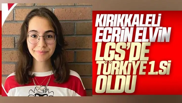 Kırıkkale’li Ecrin Elvin LGS’de Türkiye Birincisi Oldu