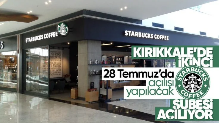 Kırıkkale’de İkinci Starbucks Şubesi 28 Temmuz’da Açılıyor!
