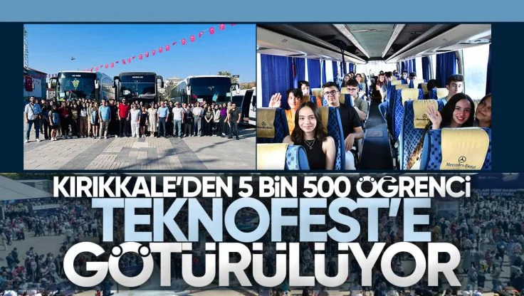 Kırıkkale’den 5 Bin 500 Öğrenci Teknofest’e Götürüldü