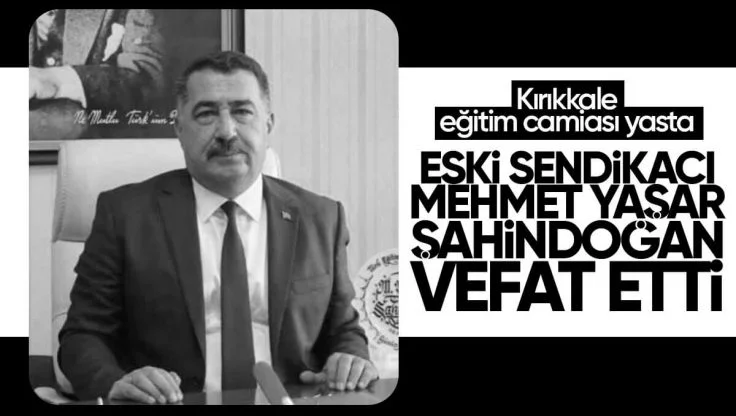 Kırıkkale’li Eski Sendikacı Mehmet Yaşar Şahindoğan Vefat Etti