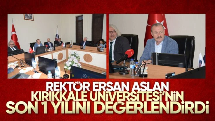 Kırıkkale Üniversitesi Rektörü Ersan Aslan, Son Bir Yılda Yapılan Çalışmaları ve Hedeflerini Anlattı