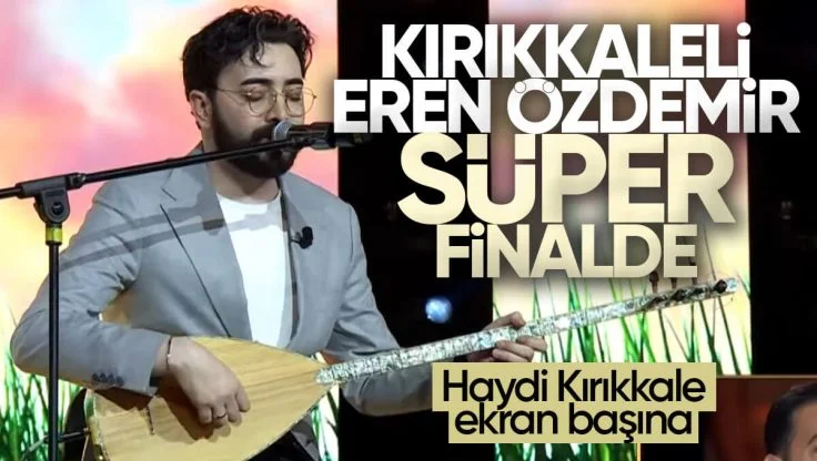 Kırıkkale’li Sanatçı Eren Özdemir Sen Türkülerini Söyle Programında Süper Finalde