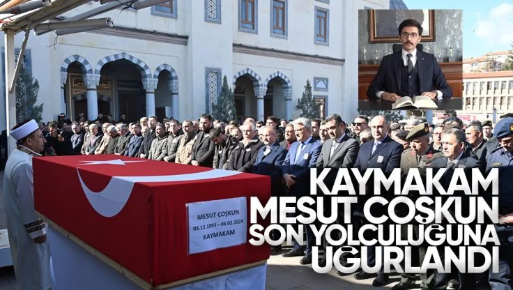Kaymakam Mesut Coşkun Memleketi Kırıkkale’de Son Yolculuğuna Uğurlandı