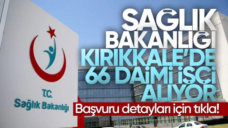 Sağlık Bakanlığı Kırıkkale’de 66 İşçi Alacak
