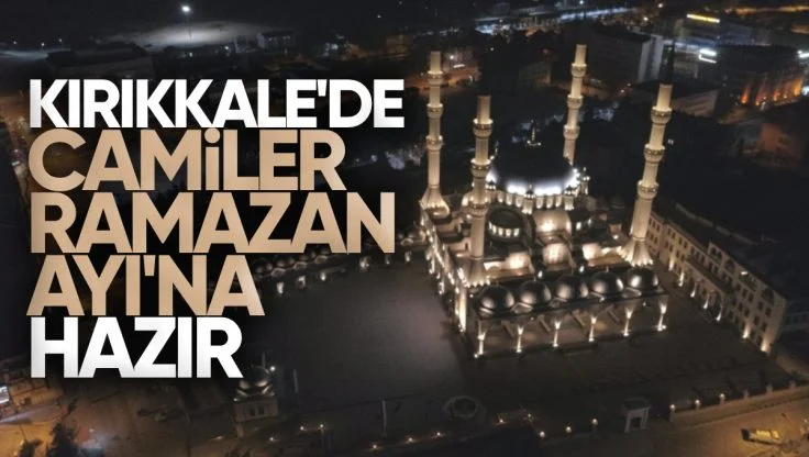 Kırıkkale’de Camiler Ramazan Ayına Hazır
