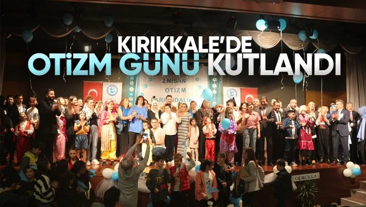 Kırıkkale’de ‘2 Nisan Otizm Farkındalık Günü’ Etkinliği Düzenlendi