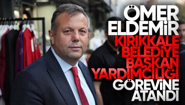 Ömer Eldemir, Kırıkkale Belediye Başkan Yardımcılığına Atandı